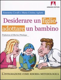 Desiderare un figlio, adottare un bambino. L'integrazione come risorsa metodologica - Librerie.coop
