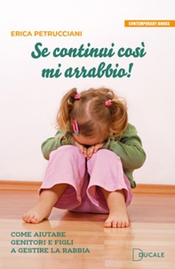 Se continui così mi arrabbio! Come aiutare genitori e figli a gestire la rabbia - Librerie.coop Se continui così mi arrabbio! Come aiutare genitori e figli a gestire la rabbia - Librerie.coop