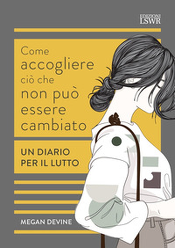 Come accogliere ciò che non può essere cambiato. Un diario per il lutto - Librerie.coop Come accogliere ciò che non può essere cambiato. Un diario per il lutto - Librerie.coop
