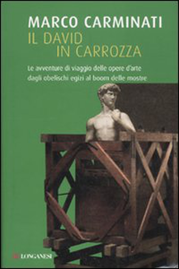 Il David in carrozza. Le avventure di viaggio delle opere d'arte dagli obelischi egizi al boom delle mostre - Librerie.coop Il David in carrozza. Le avventure di viaggio delle opere d'arte dagli obelischi egizi al boom delle mostre - Librerie.coop