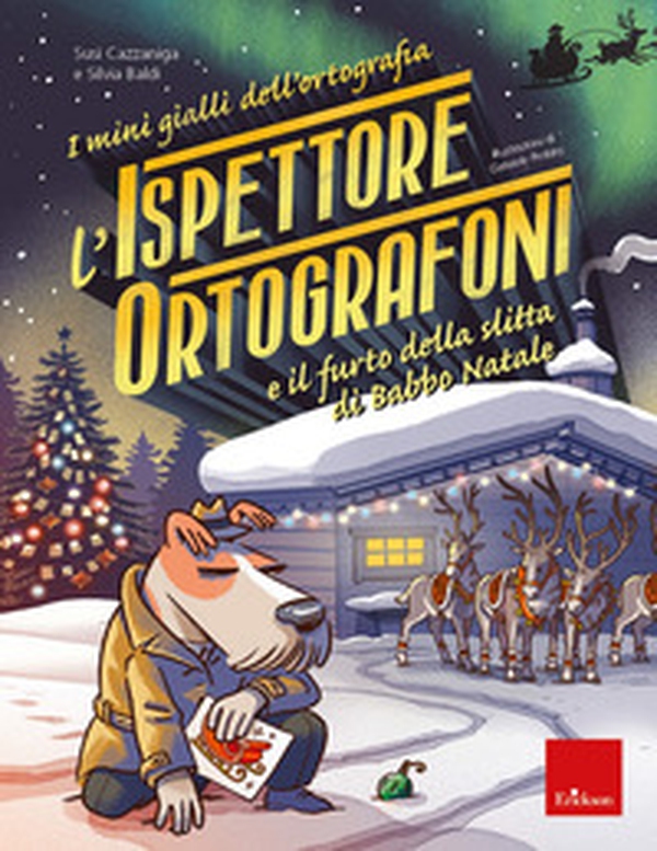 L'ispettore Ortografoni e il furto della slitta di Babbo Natale. I mini gialli dell'ortografia - Vol. 6 - Librerie.coop L'ispettore Ortografoni e il furto della slitta di Babbo Natale. I mini gialli dell'ortografia - Vol. 6 - Librerie.coop