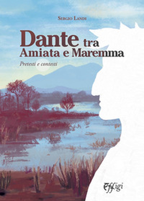 Dante tra Amiata e Maremma. Pretesti e contesti - Librerie.coop Dante tra Amiata e Maremma. Pretesti e contesti - Librerie.coop