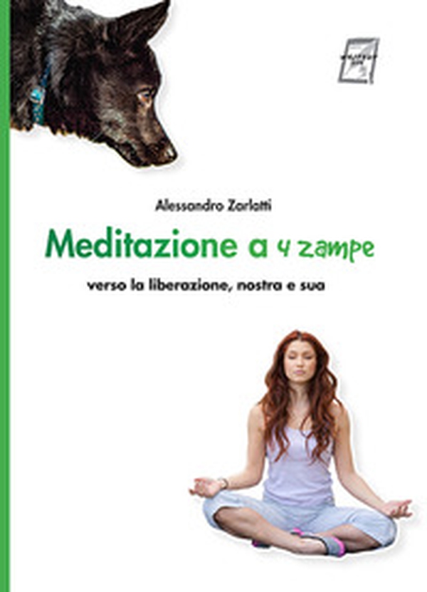 Meditazione a quattro zampe. Verso la liberazione, nostra e sua - Librerie.coop Meditazione a quattro zampe. Verso la liberazione, nostra e sua - Librerie.coop