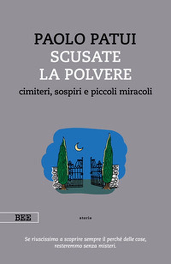 Scusate la polvere. Cimiteri, sospiri e piccoli miracoli - Librerie.coop Scusate la polvere. Cimiteri, sospiri e piccoli miracoli - Librerie.coop