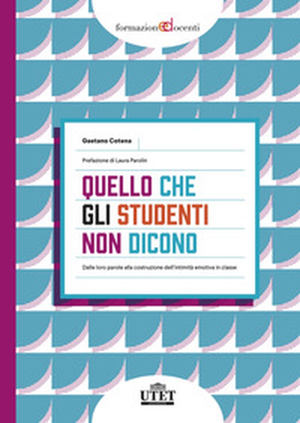Quello che gli studenti non dicono. Dalle loro parole alla costruzione dell'intimità emotiva in classe - Librerie.coop Quello che gli studenti non dicono. Dalle loro parole alla costruzione dell'intimità emotiva in classe - Librerie.coop