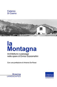La montagna. Architetture e paesaggi nelle opere di Enrico Scaramellini - Librerie.coop