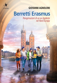 Berretti Erasmus. Peregrinazioni di un ex studente nel Nord Europa - Librerie.coop