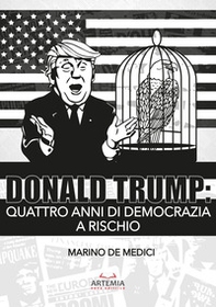 Donald Trump. Quattro anni di democrazia a rischio - Librerie.coop