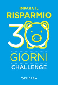 Impara il risparmio. 30 giorni challenge - Librerie.coop Impara il risparmio. 30 giorni challenge - Librerie.coop