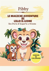 Le magiche avventure di Lillo il leone. Una storia di scoperte e amicizia - Librerie.coop