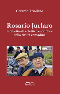 Rosario Jurlaro. Intellettuale eclettico e scrittore della civiltà contadina - Librerie.coop