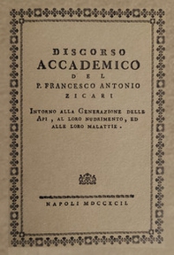 Discorso accademico del P. Francesco Antonio Zicari. Intorno alla Generazione delle api, al loro nudrimento, ed alle loro malattie. Rist anast. 1792 - Librerie.coop