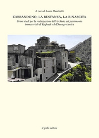 L'abbandono, la restanza, la rinascita. Primi studi per la realizzazione dell'Archivio del patrimonio immateriale di Roghudi e dell'Area grecanica - Librerie.coop
