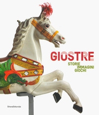 Giostre. Storie, immagini, giochi. Catalogo della mostra (Rovigo, 23 marzo-30 giugno 2019) - Librerie.coop