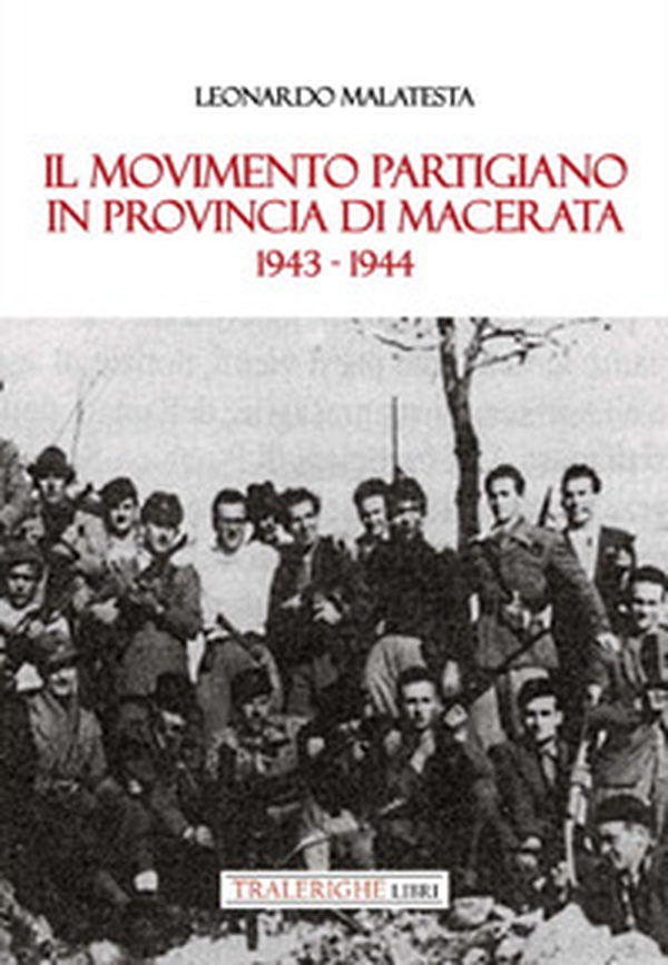 Il movimento partigiano in provincia di Macerata. 1943-1944 - Librerie.coop Il movimento partigiano in provincia di Macerata. 1943-1944 - Librerie.coop