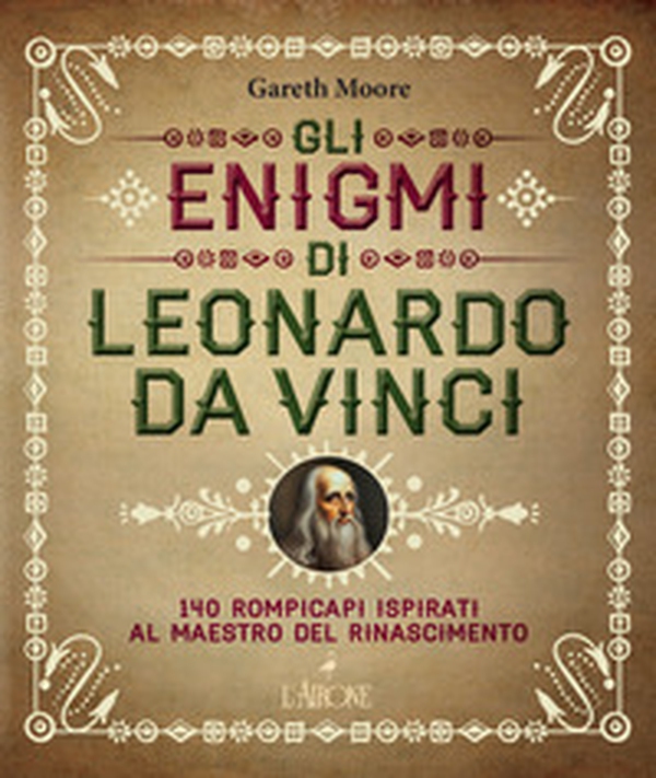 Gli enigmi di Leonardo da Vinci. 140 rompicapi ispirati al Maestro del Rinascimento - Librerie.coop Gli enigmi di Leonardo da Vinci. 140 rompicapi ispirati al Maestro del Rinascimento - Librerie.coop
