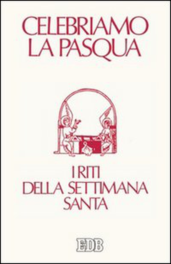 Celebriamo la Pasqua. I riti della Settimana Santa - Librerie.coop