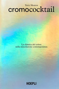Cromococktail. La chimica del colore nella miscelazione contemporanea - Librerie.coop Cromococktail. La chimica del colore nella miscelazione contemporanea - Librerie.coop