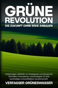 Grüne Revolution: Die Zukunft ohne Erde anbauen - Librerie.coop