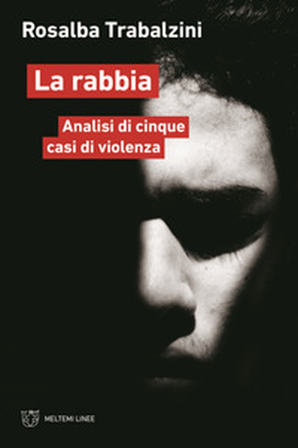 La rabbia. Analisi di cinque casi di violenza - Librerie.coop La rabbia. Analisi di cinque casi di violenza - Librerie.coop