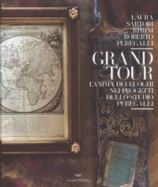 Grand tour. L'anima dei luoghi nei progetti dello Studio Peregalli - Librerie.coop Grand tour. L'anima dei luoghi nei progetti dello Studio Peregalli - Librerie.coop