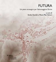 Futura. Un piano strategico per Salsomaggiore Terme - Librerie.coop