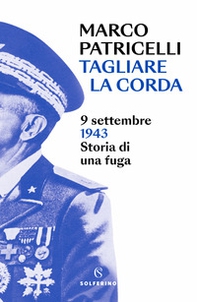 Tagliare la corda. 9 settembre 1943. Storia di una fuga - Librerie.coop