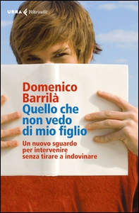 Quello che non vedo di mio figlio. Un nuovo sguardo per intervenire senza tirare a indovinare - Librerie.coop