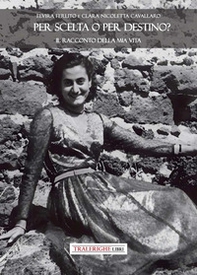 Per scelta o per destino? Il racconto della mia vita - Librerie.coop