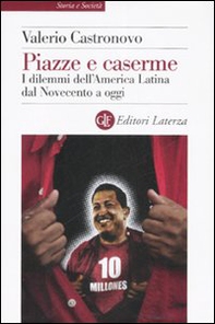 Piazze e caserme. I dilemmi dell'America Latina dal Novecento a oggi - Librerie.coop