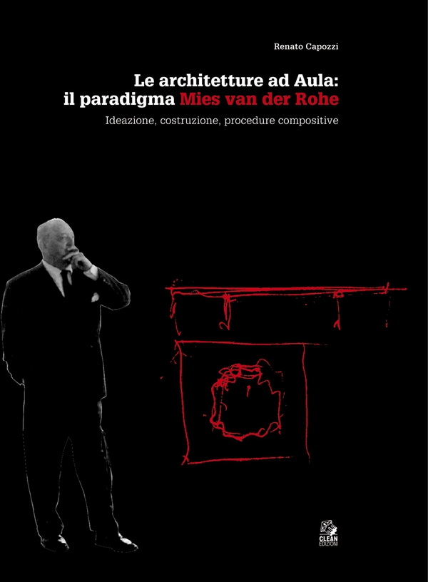 LE ARCHITETTURE AD AULA: IL PARADIGMA MIES VAN DER ROHE Ideazione, costruzione, procedure compositive - Librerie.coop LE ARCHITETTURE AD AULA: IL PARADIGMA MIES VAN DER ROHE Ideazione, costruzione, procedure compositive - Librerie.coop