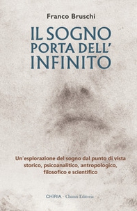 Il sogno: porta dell'infinito. Un'esplorazione dal punto di vista storico, psicoanalitico, antropologico, filosofico e scientifico - Librerie.coop