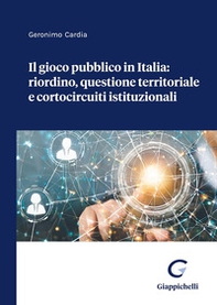 Il gioco pubblico in Italia: riordino, questione territoriale e cortocircuiti istituzionali - Librerie.coop Il gioco pubblico in Italia: riordino, questione territoriale e cortocircuiti istituzionali - Librerie.coop