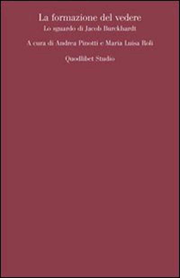 La formazione del vedere. Lo sguardo di Jacob Burckhardt - Librerie.coop La formazione del vedere. Lo sguardo di Jacob Burckhardt - Librerie.coop