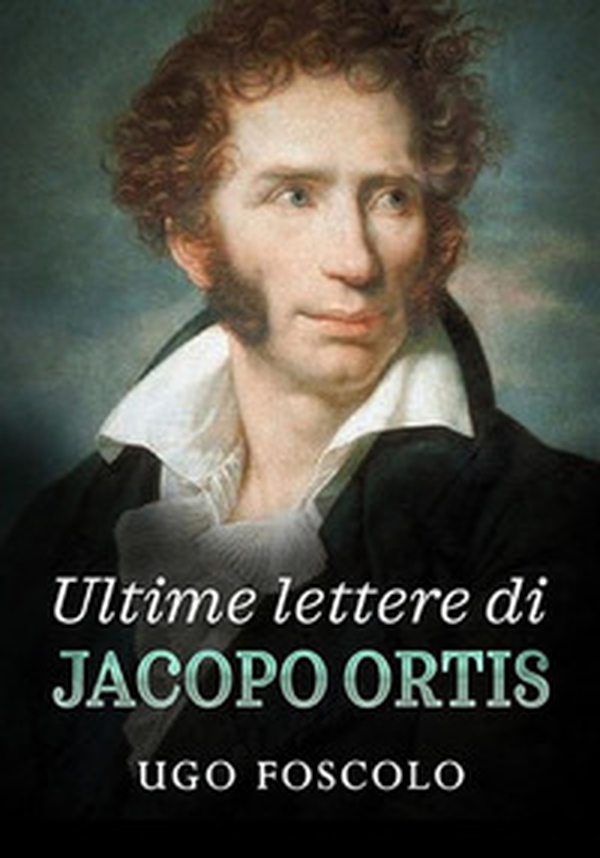 Ultime lettere di Jacopo Ortis - Librerie.coop Ultime lettere di Jacopo Ortis - Librerie.coop