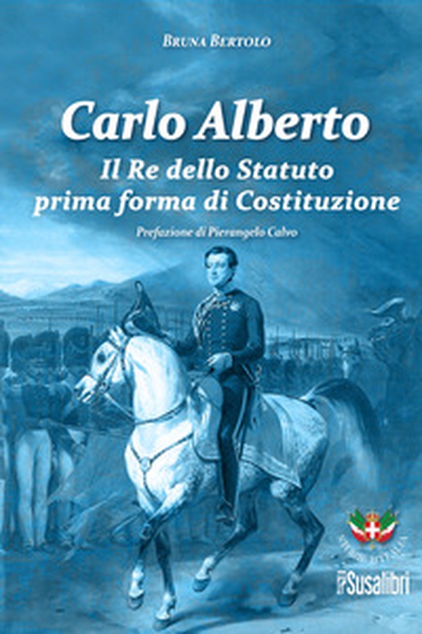 Carlo Alberto. Il re dello Statuto prima forma di Costituzione - Librerie.coop Carlo Alberto. Il re dello Statuto prima forma di Costituzione - Librerie.coop