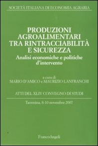 Produzioni agroalimentari tra rintracciabilità e sicurezza. Analisi economiche e politiche d'intervento. Atti del XLIV Convegno di Studi (Taormina 2007) - Librerie.coop