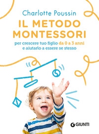 Il metodo Montessori per crescere tuo figlio da 0 a 3 anni e aiutarlo a essere se stesso - Librerie.coop Il metodo Montessori per crescere tuo figlio da 0 a 3 anni e aiutarlo a essere se stesso - Librerie.coop