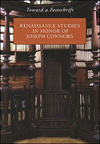 Toward a Festschrift. Renaissance Studies in Honor of Joseph Connors - Librerie.coop Toward a Festschrift. Renaissance Studies in Honor of Joseph Connors - Librerie.coop