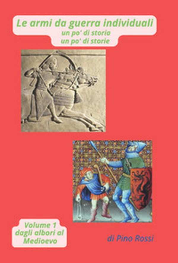 le armi da guerra individuali un po' di storia un po' di storie - Vol. 1 - Librerie.coop