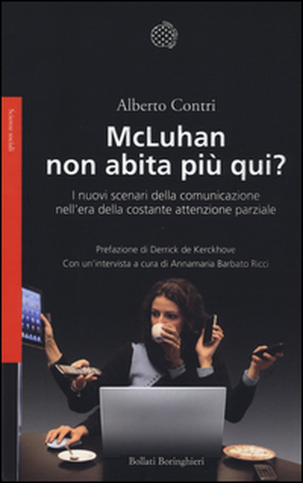 McLuhan non abita più qui? I nuovo scenari della comunicazione nell'era della costante attenzione parziale - Librerie.coop McLuhan non abita più qui? I nuovo scenari della comunicazione nell'era della costante attenzione parziale - Librerie.coop