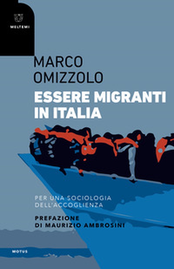 Essere migranti in Italia. Per una sociologia dell'accoglienza - Librerie.coop Essere migranti in Italia. Per una sociologia dell'accoglienza - Librerie.coop