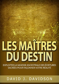 Les maîtres du destin. Exploiter la sagesse ancestrale des écritures sacrées pour façonner votre réalité - Librerie.coop Les maîtres du destin. Exploiter la sagesse ancestrale des écritures sacrées pour façonner votre réalité - Librerie.coop