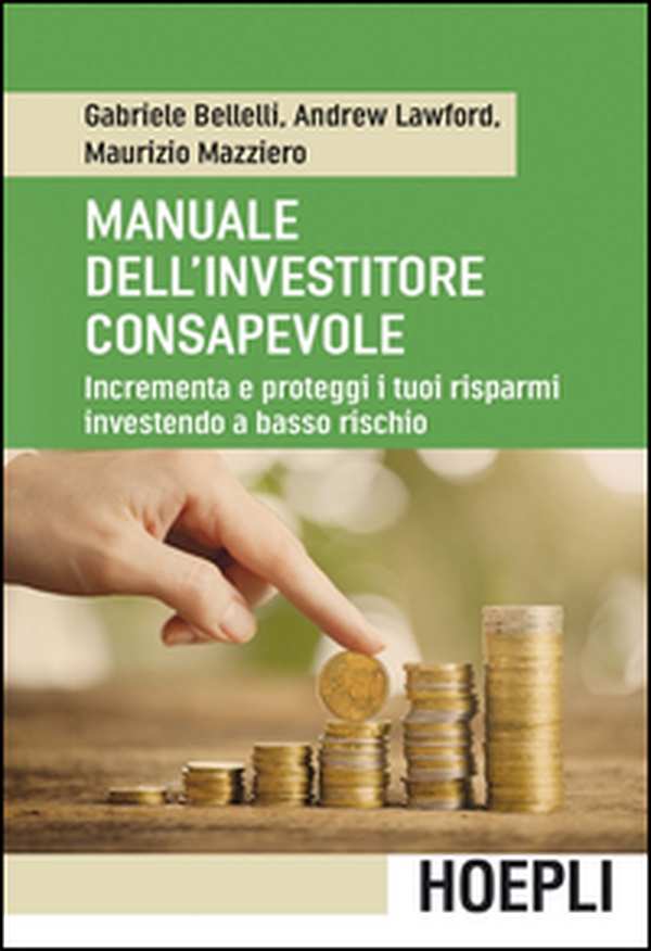 Manuale dell'investitore consapevole. Incrementa e proteggi i tuoi risparmi investendo a basso rischio - Librerie.coop Manuale dell'investitore consapevole. Incrementa e proteggi i tuoi risparmi investendo a basso rischio - Librerie.coop