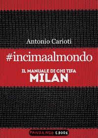 #incimaalmondo. Il manuale di chi tifa Milan - Librerie.coop #incimaalmondo. Il manuale di chi tifa Milan - Librerie.coop
