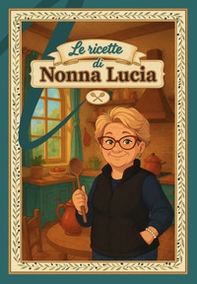 Le ricette di nonna Lucia - Librerie.coop