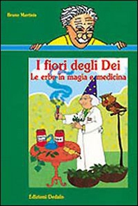 I fiori degli dei. Le erbe in magia e medicina - Librerie.coop