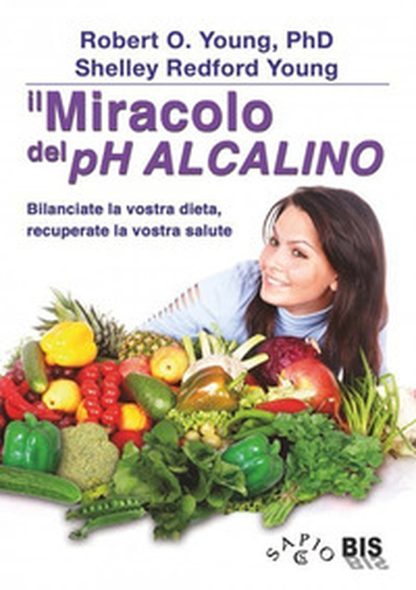 Il miracolo del pH alcalino. Bilanciate la vostra dieta, recuperate la vostra salute - Librerie.coop Il miracolo del pH alcalino. Bilanciate la vostra dieta, recuperate la vostra salute - Librerie.coop