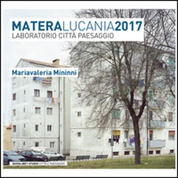 Matera Lucania 2017. Laboratorio città paesaggio - Librerie.coop Matera Lucania 2017. Laboratorio città paesaggio - Librerie.coop