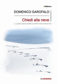 Chiedi alla neve. Il luogo dove amore e sport non hanno età - Librerie.coop